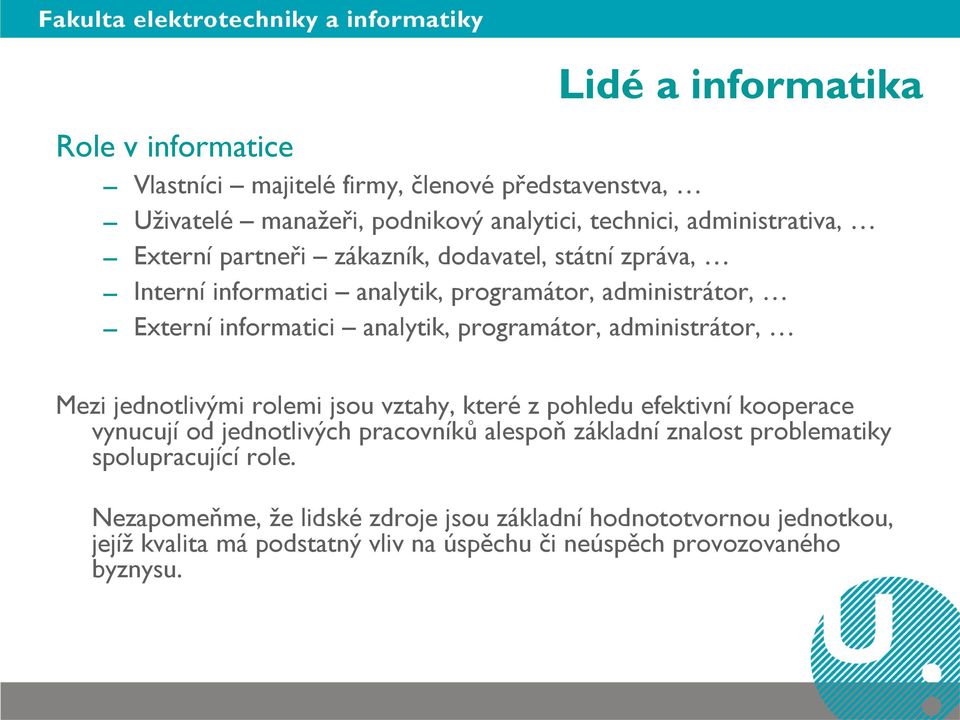 administrátor, Mezi jednotlivými rolemi jsou vztahy, které z pohledu efektivní kooperace vynucují od jednotlivých pracovníků alespoň základní znalost