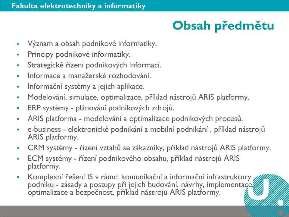 e-business - elektronické podnikání a mobilní podnikání, příklad nástrojů ARIS platformy. CRM systémy - řízení vztahů se zákazníky, příklad nástrojů ARIS platformy.