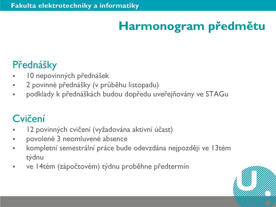 povinných cvičení (vyžadována aktivní účast) povolené 3 neomluvené absence kompletní