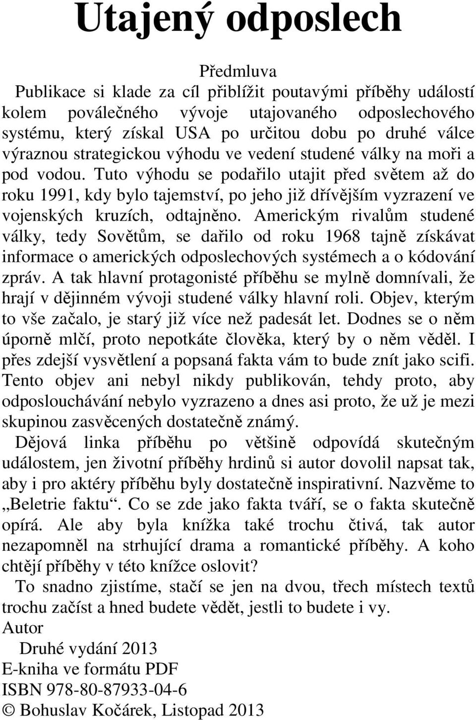 Tuto výhodu se podařilo utajit před světem až do roku 1991, kdy bylo tajemství, po jeho již dřívějším vyzrazení ve vojenských kruzích, odtajněno.