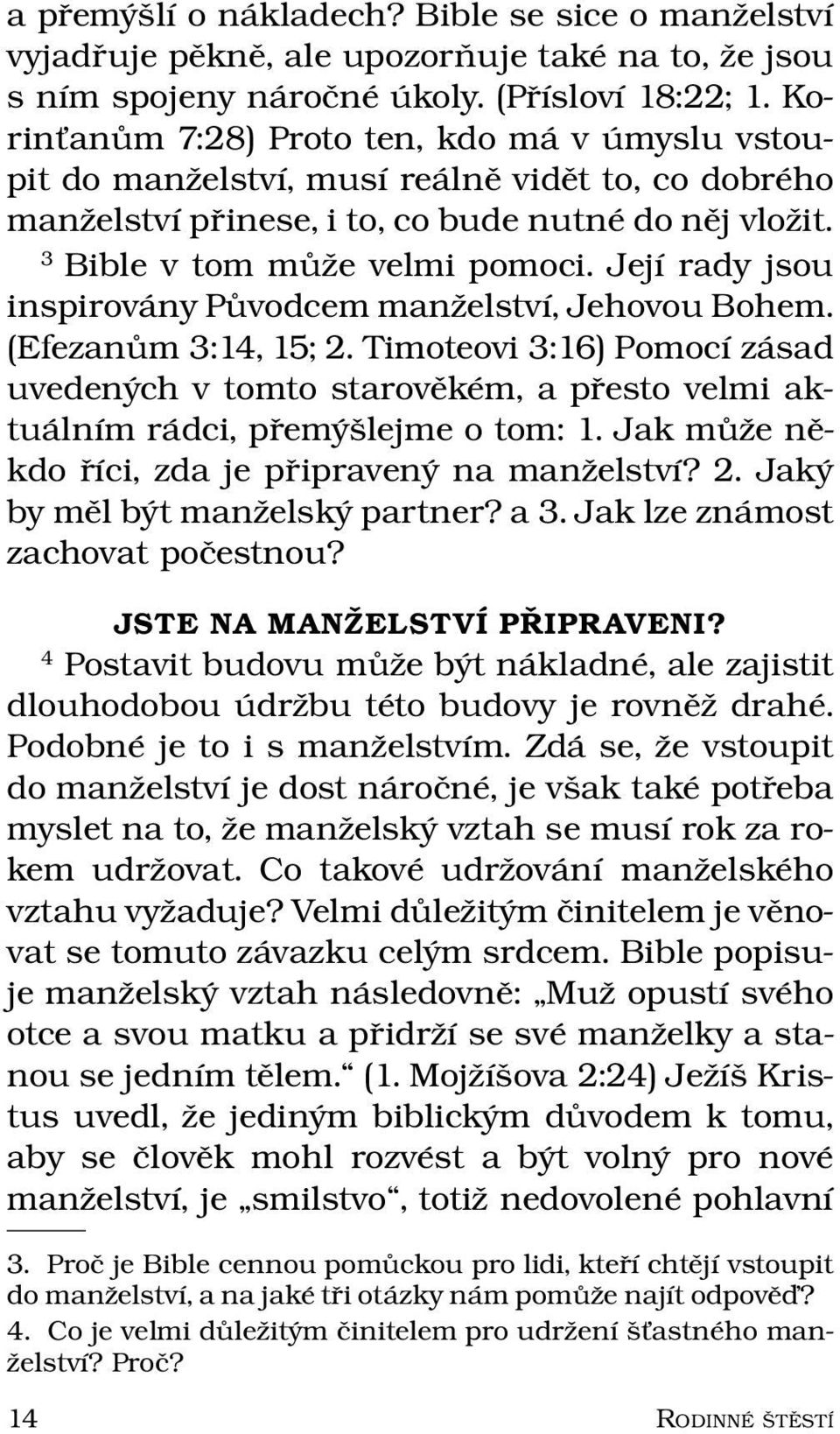 Jej ıradyjsou inspirov any Puvodcem manzelstv ı, Jehovou Bohem. (Efezanum 3:14, 15; 2.