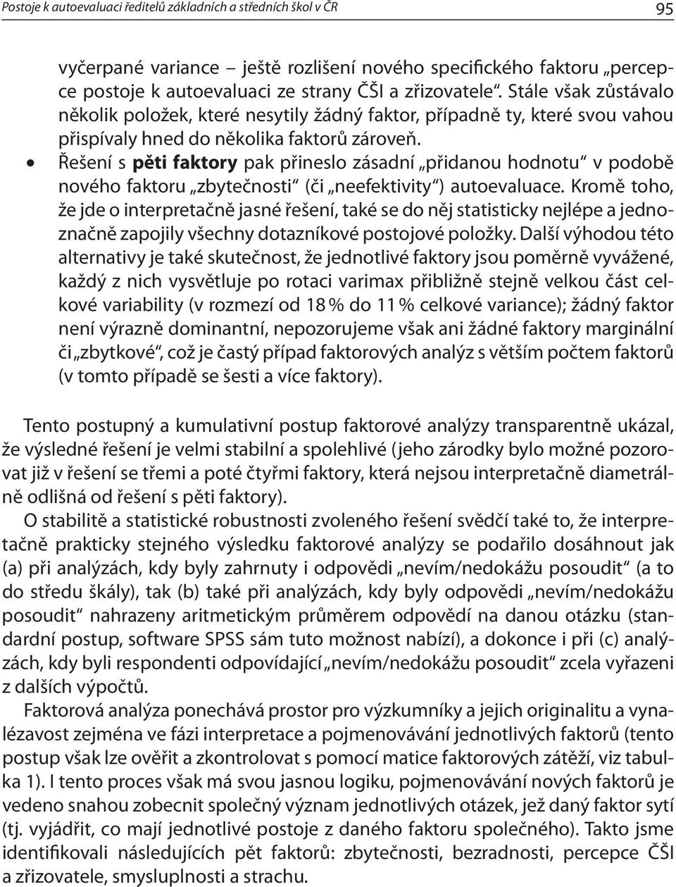 Řešení s pěti faktory pak přineslo zásadní přidanou hodnotu v podobě nového faktoru zbytečnosti (či neefektivity ) autoevaluace.