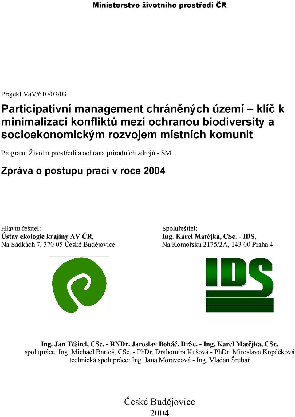 7, 370 05 České Budějovice Spoluřešitel: Ing. Karel Matějka, CSc. - IDS, Na Komořsku 2175/2A, 143 00 Praha 4 Ing. Jan Těšitel, CSc. - RNDr. Jaroslav Boháč, DrSc. - Ing.