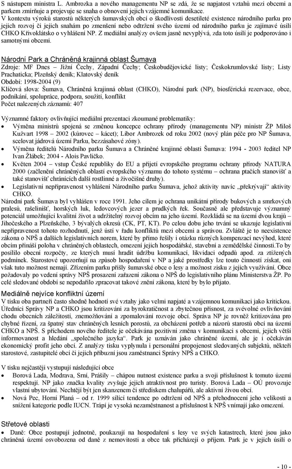 zajímavé úsilí CHKO Křivoklátsko o vyhlášení NP. Z mediální analýzy ovšem jasně nevyplývá, zda toto úsilí je podporováno i samotnými obcemi.