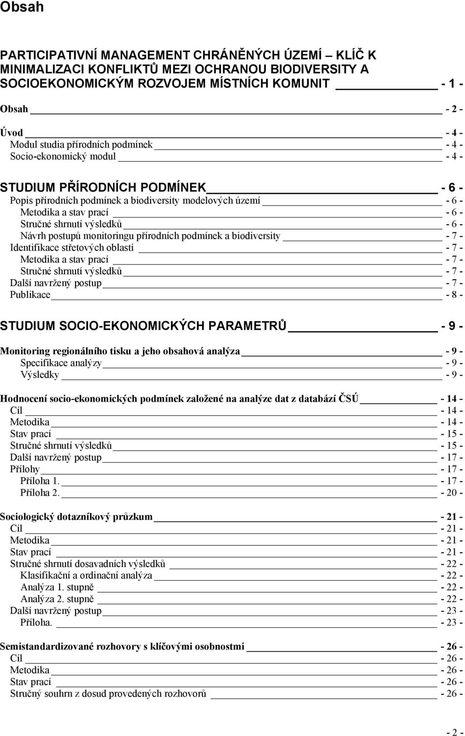 výsledků - 6 - Návrh postupů monitoringu přírodních podmínek a biodiversity - 7 - Identifikace střetových oblastí - 7 - Metodika a stav prací - 7 - Stručné shrnutí výsledků - 7 - Další navržený