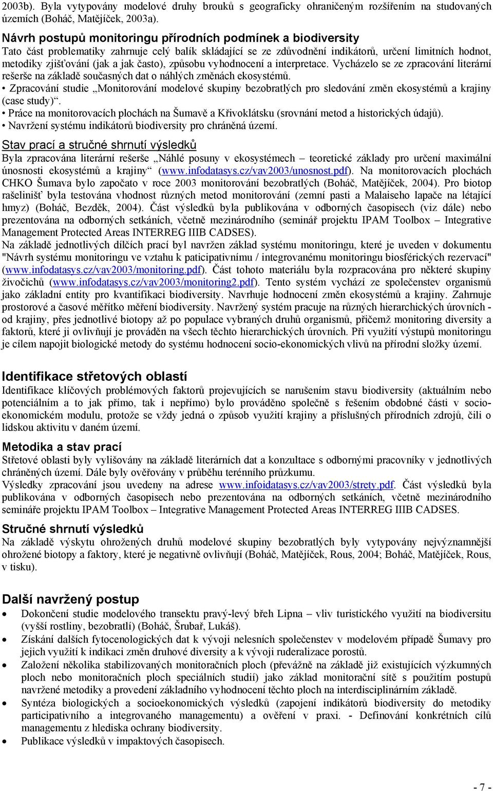 často), způsobu vyhodnocení a interpretace. Vycházelo se ze zpracování literární rešerše na základě současných dat o náhlých změnách ekosystémů.