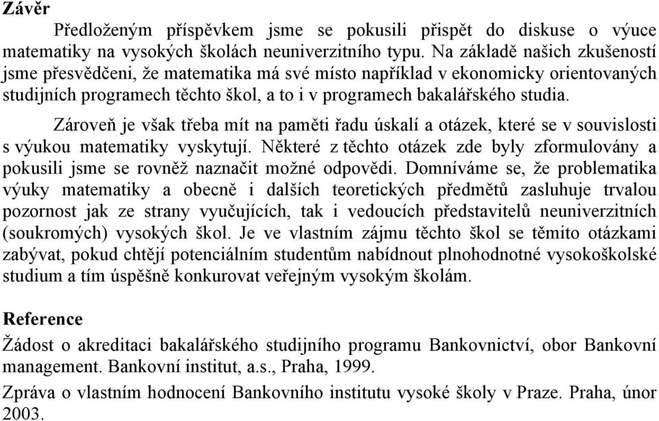 Zároveň je však třeba mít na paměti řadu úskalí a otázek, které se v souvislosti s výukou matematiky vyskytují.