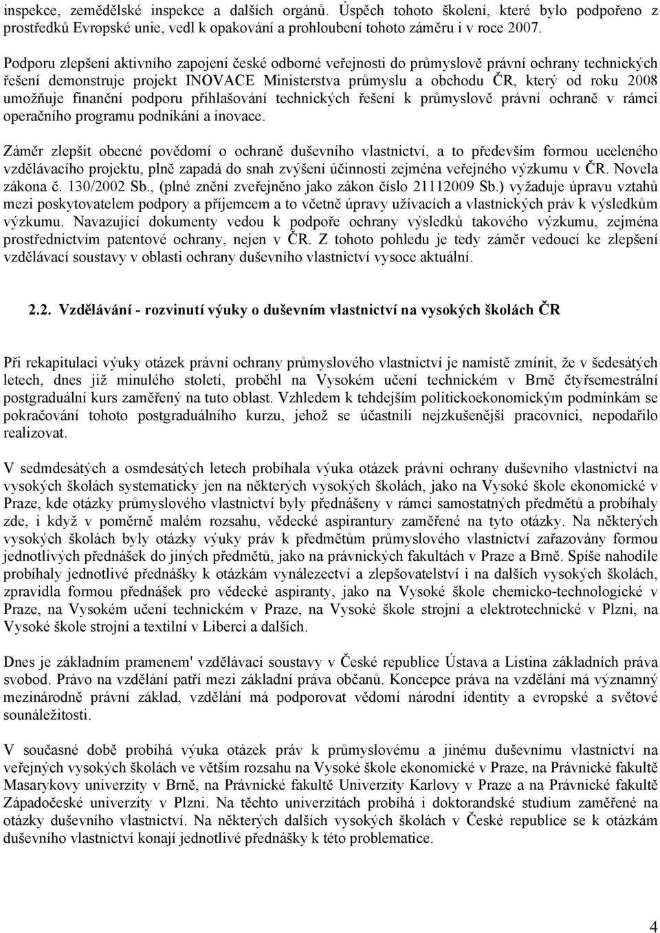 umožňuje finanční podporu přihlašování technických řešení k průmyslově právní ochraně v rámci operačního programu podnikání a inovace.