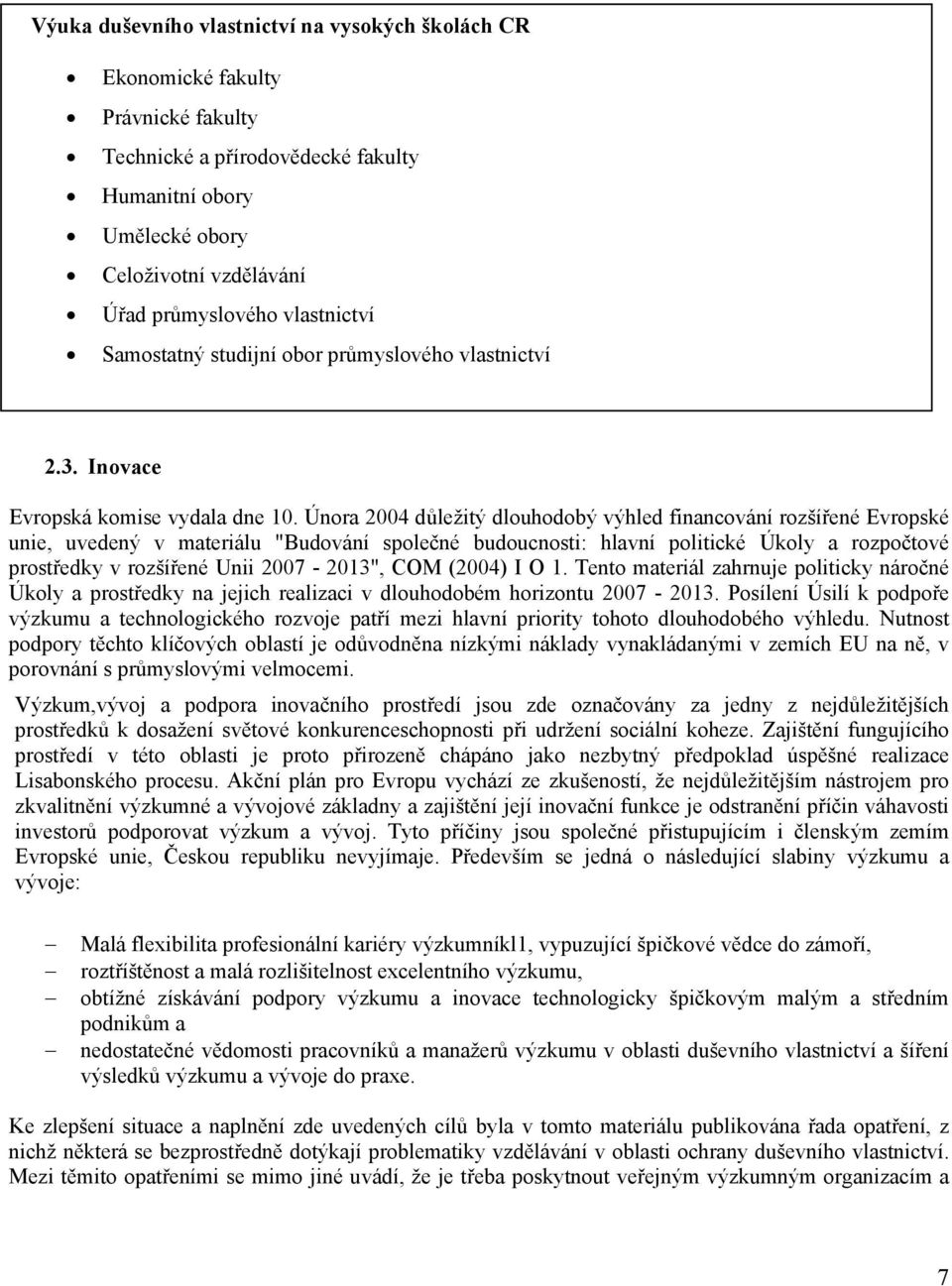 Února 2004 důležitý dlouhodobý výhled financování rozšířené Evropské unie, uvedený v materiálu "Budování společné budoucnosti: hlavní politické Úkoly a rozpočtové prostředky v rozšířené Unii