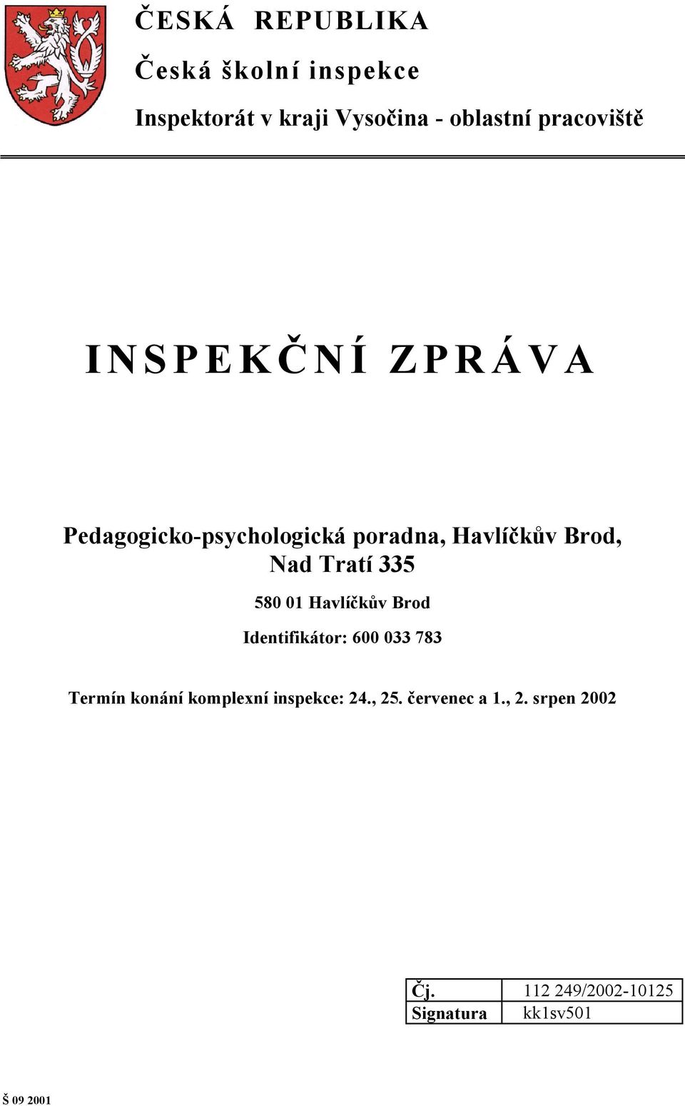 Tratí 335 580 01 Havlíčkův Brod Identifikátor: 600 033 783 Termín konání komplexní