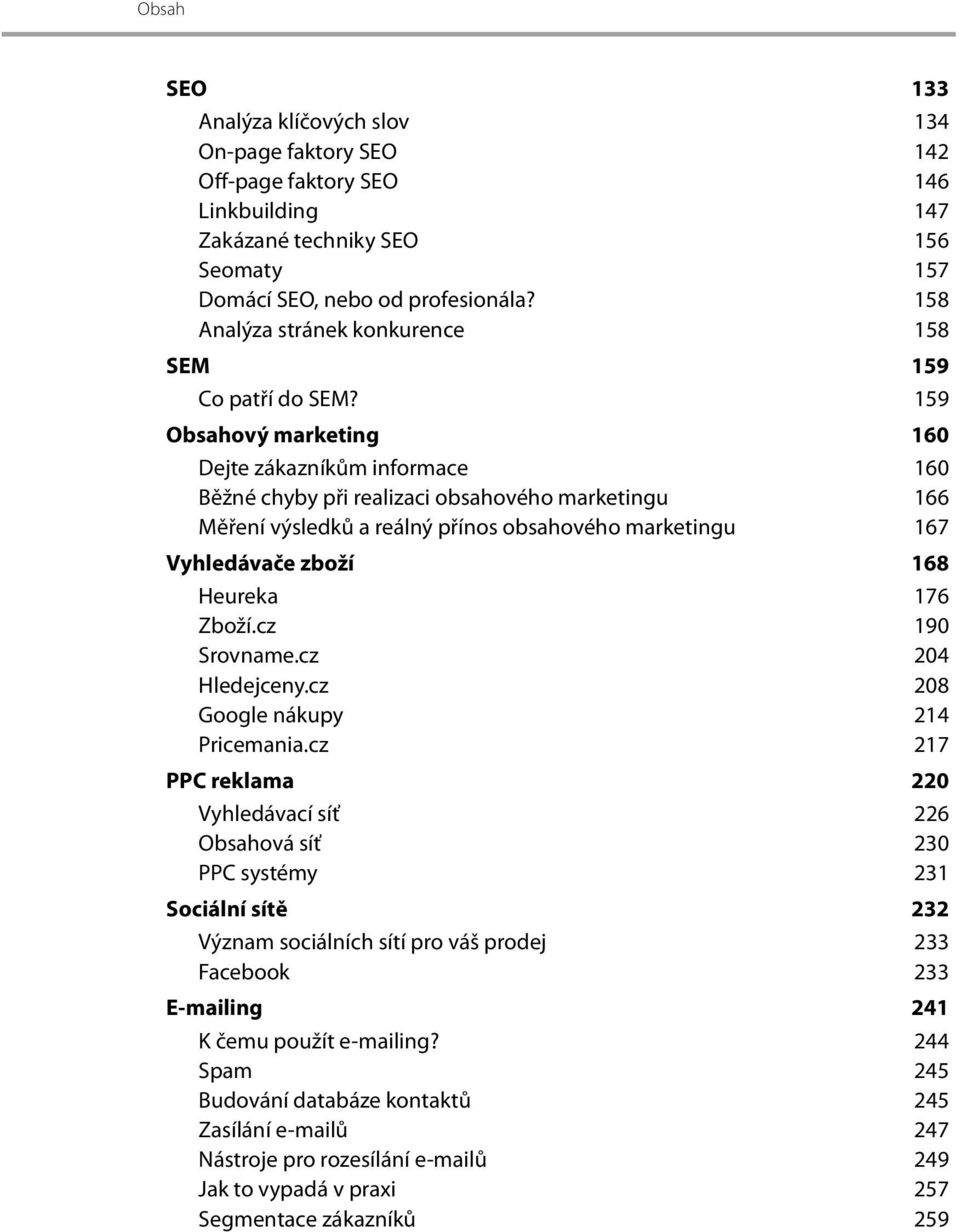 159 Obsahový marketing 160 Dejte zákazníkům informace 160 Běžné chyby při realizaci obsahového marketingu 166 Měření výsledků a reálný přínos obsahového marketingu 167 Vyhledávače zboží 168 Heureka