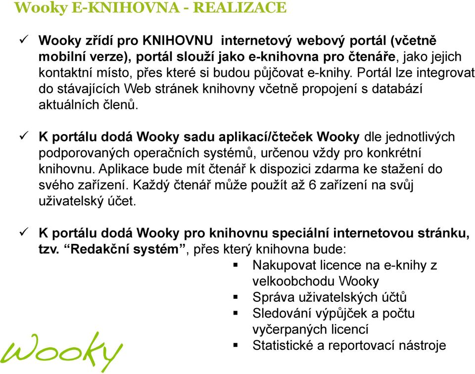 K portálu dodá Wooky sadu aplikací/čteček Wooky dle jednotlivých podporovaných operačních systémů, určenou vţdy pro konkrétní knihovnu.