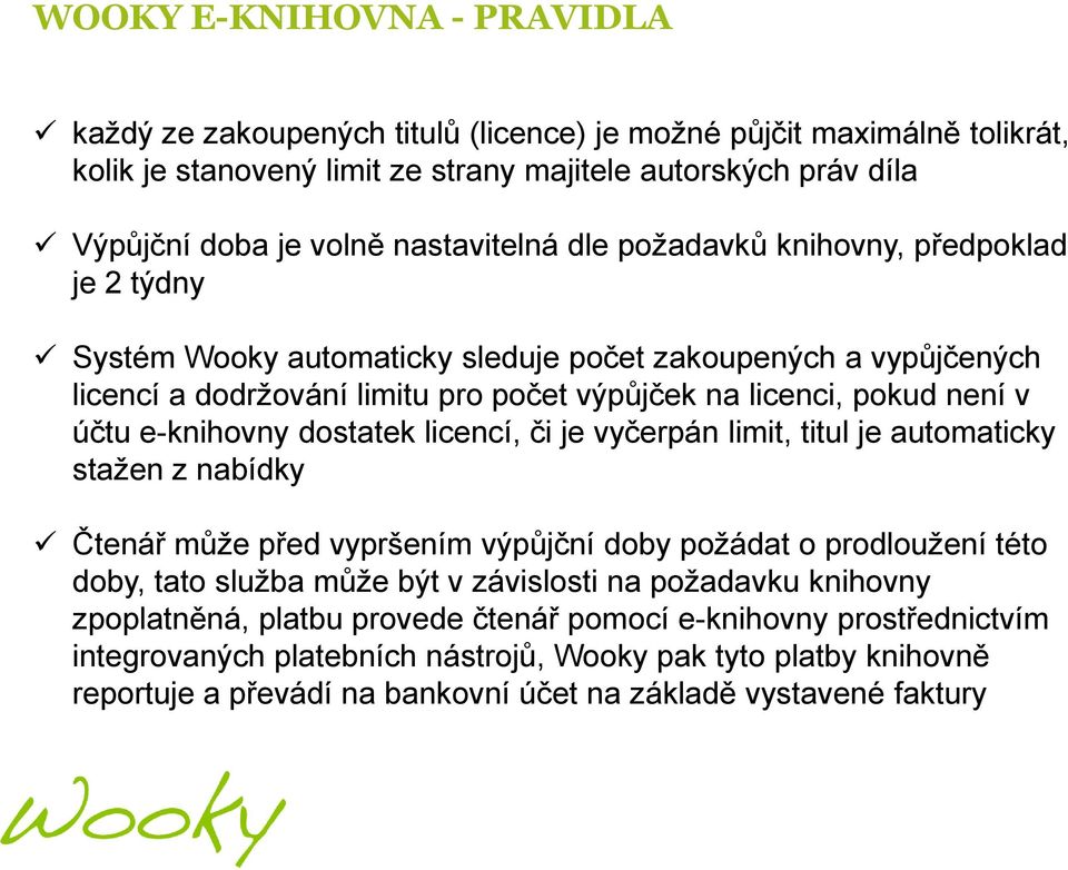 účtu e-knihovny dostatek licencí, či je vyčerpán limit, titul je automaticky staţen z nabídky Čtenář můţe před vypršením výpůjční doby poţádat o prodlouţení této doby, tato sluţba můţe být v