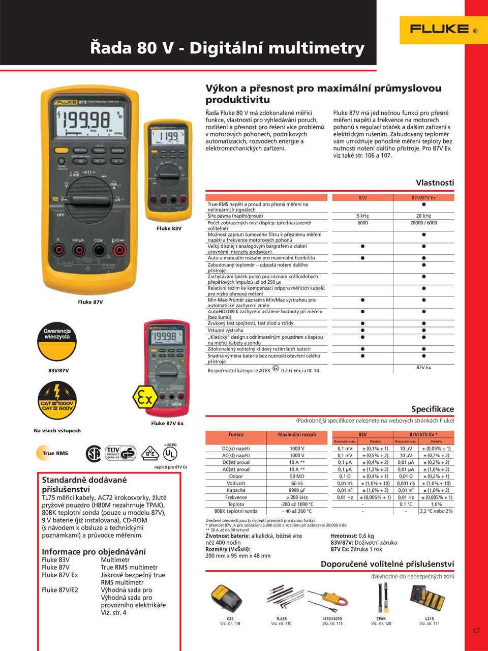 Fluke 87V má jedinečnou funkci pro přesné měření napětí a frekvence na motorech pohonů s regulací otáček a dalším zařízení s elektrickým rušením.