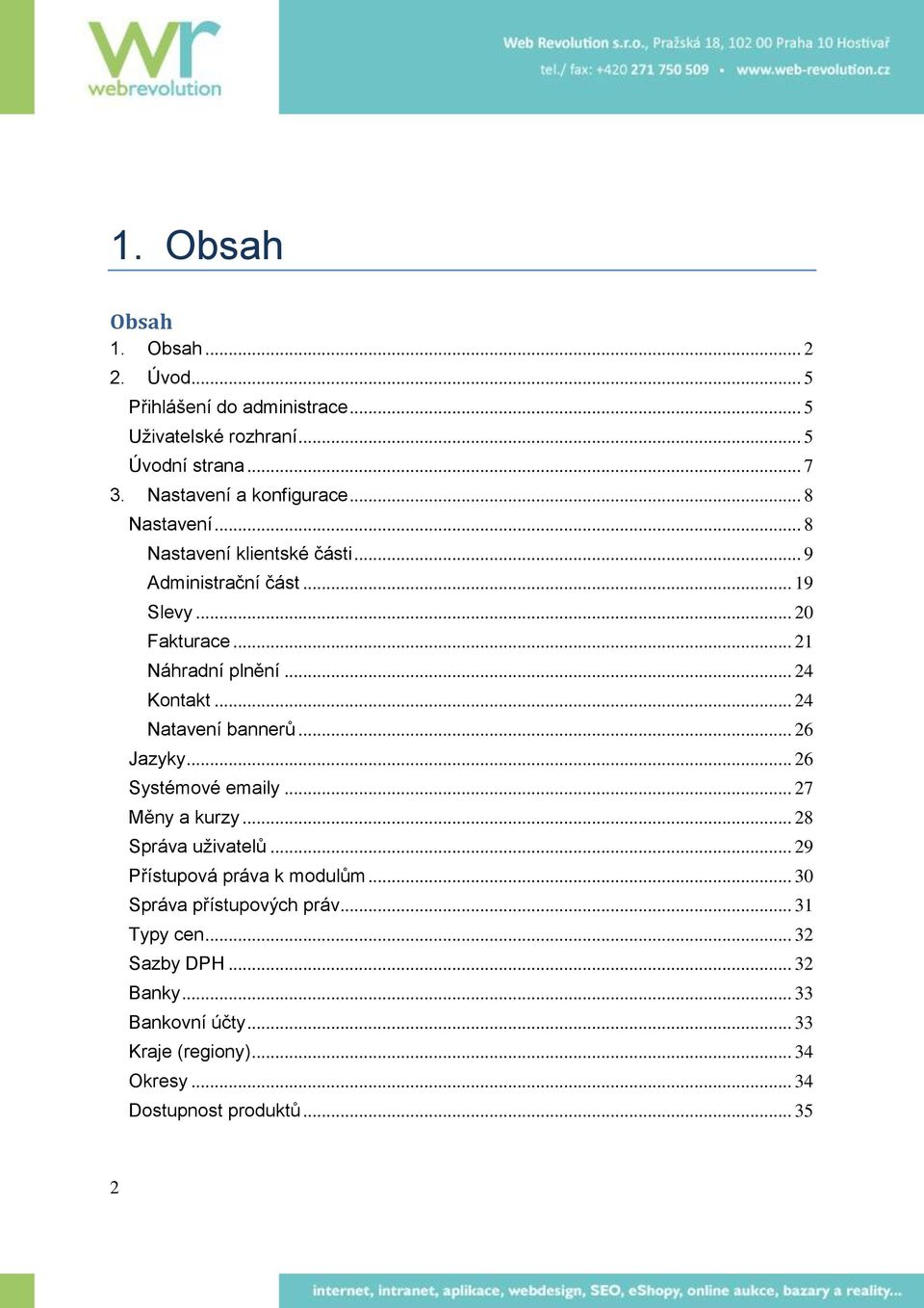 .. 24 Kontakt... 24 Natavení bannerů... 26 Jazyky... 26 Systémové emaily... 27 Měny a kurzy... 28 Správa uživatelů.