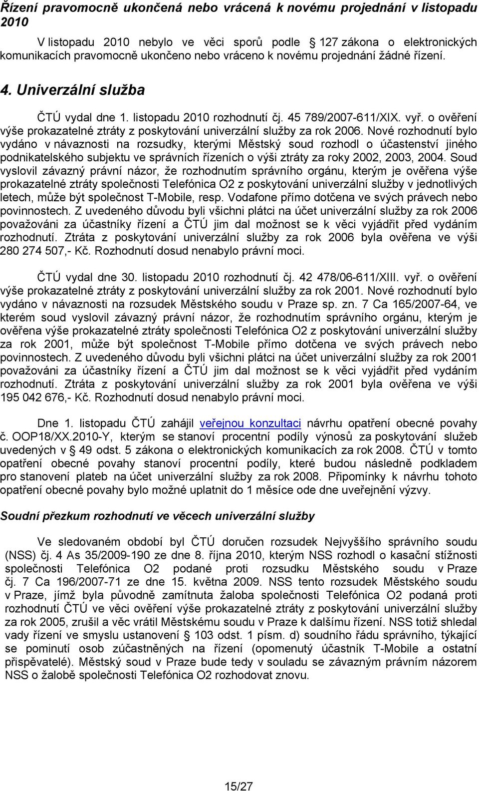 o ověření výše prokazatelné ztráty z poskytování univerzální služby za rok 2006.