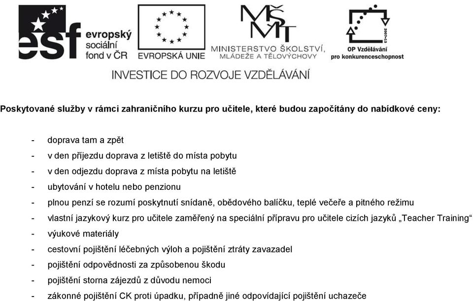 vlastní jazykový kurz pro učitele zaměřený na speciální přípravu pro učitele cizích jazyků Teacher Training - výukové materiály - cestovní pojištění léčebných výloh a pojištění