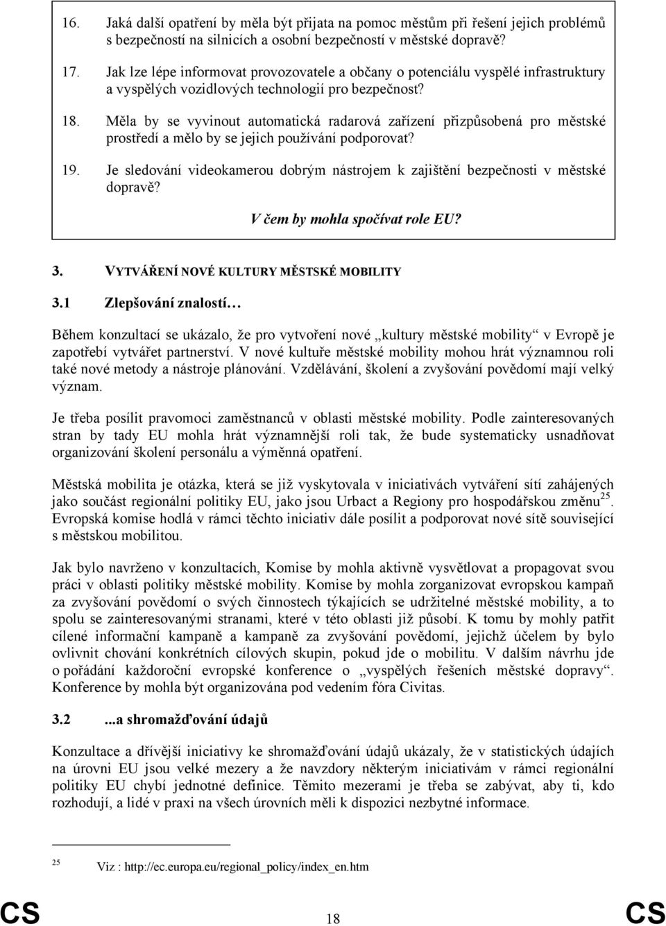 Měla by se vyvinout automatická radarová zařízení přizpůsobená pro městské prostředí a mělo by se jejich používání podporovat? 19.