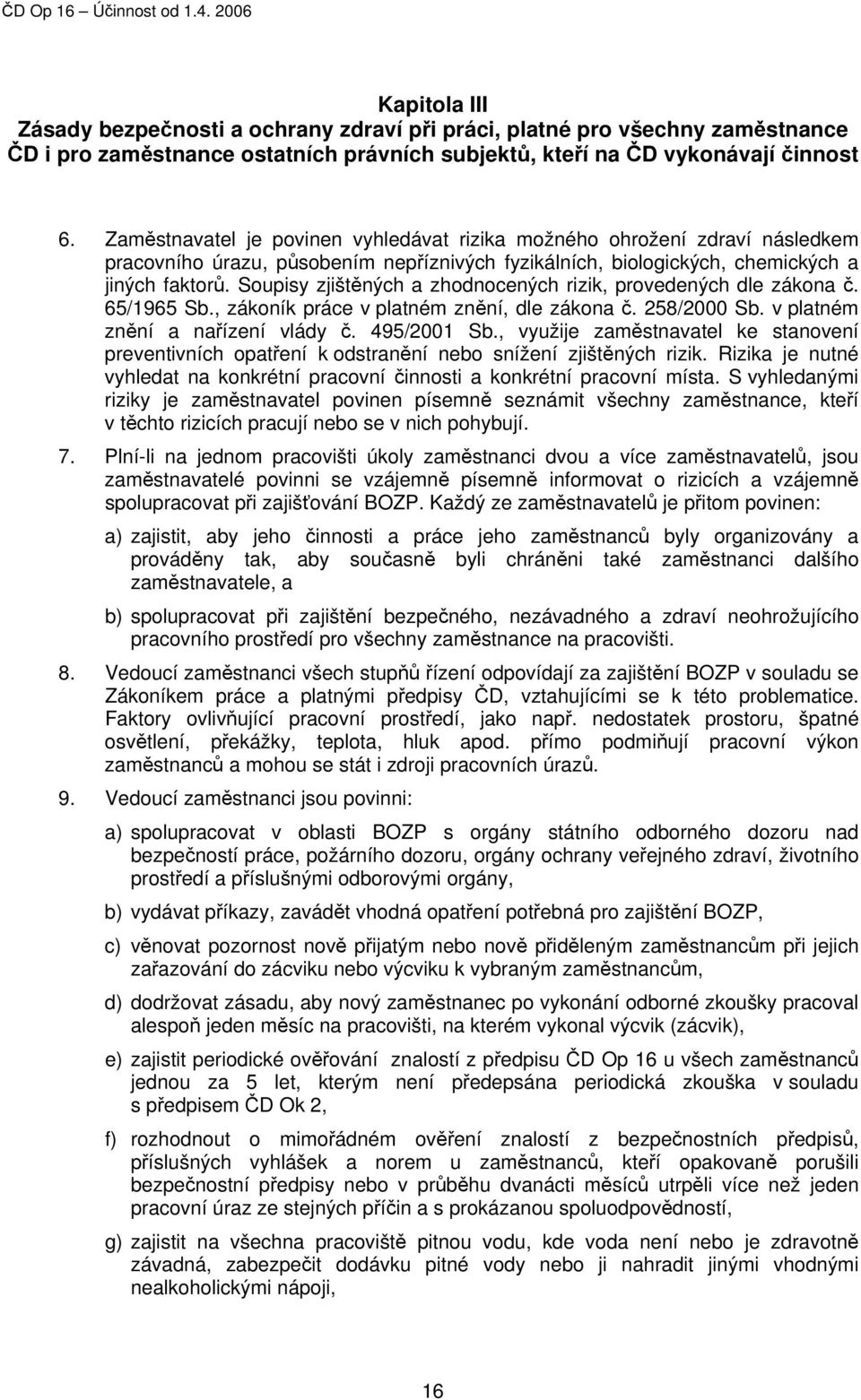 Soupisy zjištěných a zhodnocených rizik, provedených dle zákona č. 65/1965 Sb., zákoník práce v platném znění, dle zákona č. 258/2000 Sb. v platném znění a nařízení vlády č. 495/2001 Sb.