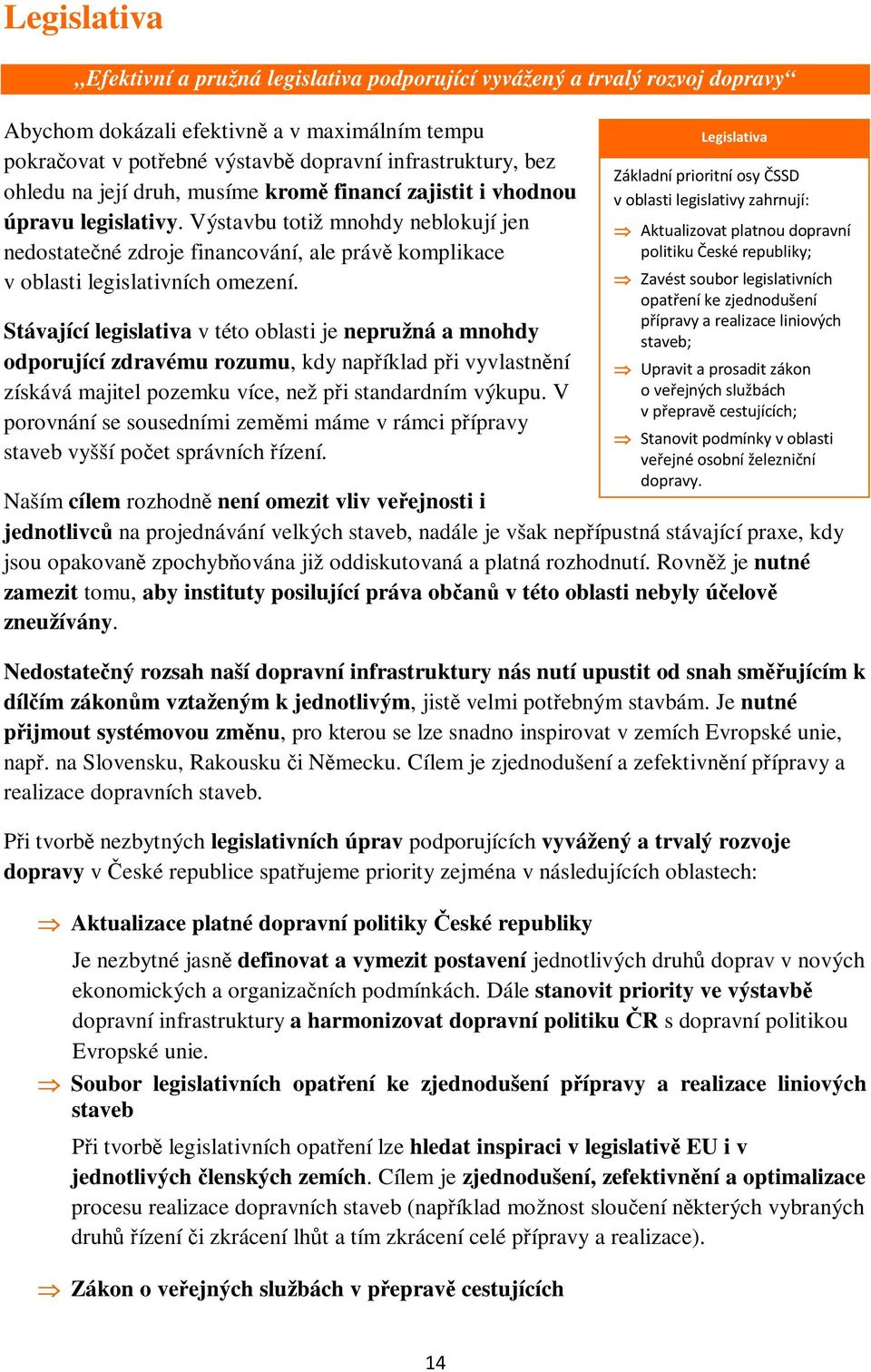 Výstavbu totiž mnohdy neblokují jen nedostatečné zdroje financování, ale právě komplikace v oblasti legislativních omezení.