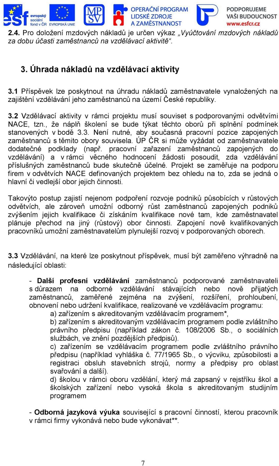 2 Vzdělávací aktivity v rámci projektu musí souviset s podporovanými odvětvími NACE, tzn., že náplň školení se bude týkat těchto oborů při splnění podmínek stanovených v bodě 3.