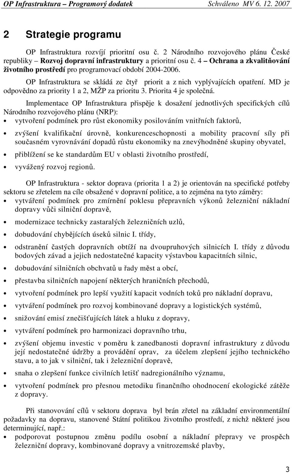 MD je odpovědno za priority 1 a 2, MŽP za prioritu 3. Priorita 4 je společná.