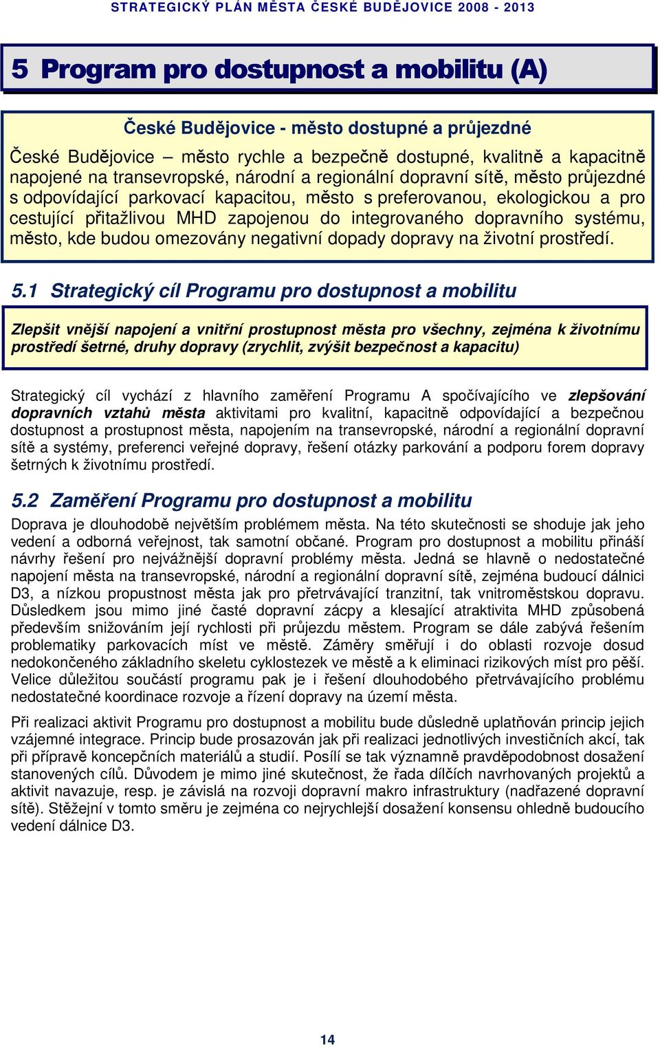 kde budou omezovány negativní dopady dopravy na životní prostředí. 5.