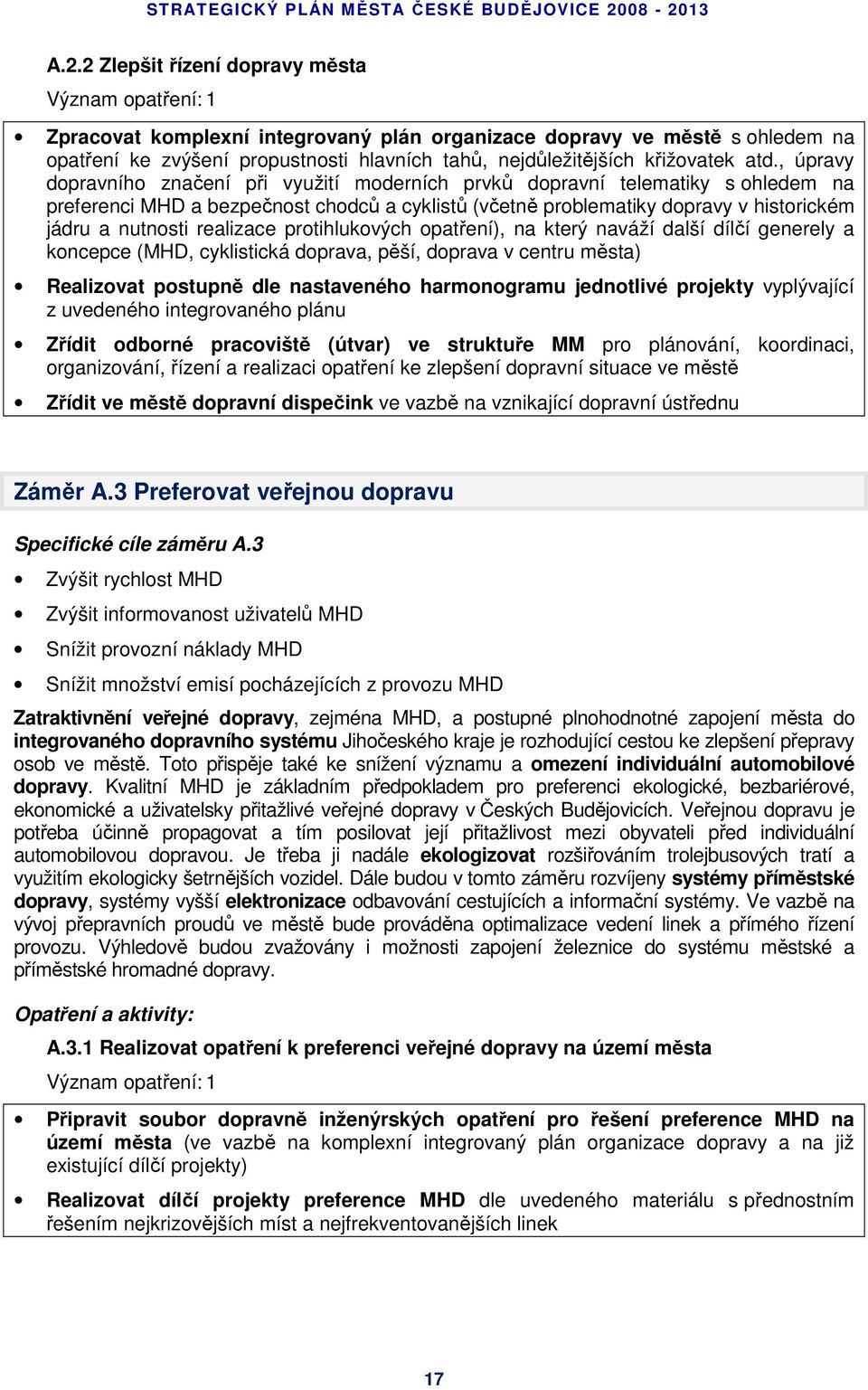 , úpravy dopravního značení při využití moderních prvků dopravní telematiky s ohledem na preferenci MHD a bezpečnost chodců a cyklistů (včetně problematiky dopravy v historickém jádru a nutnosti