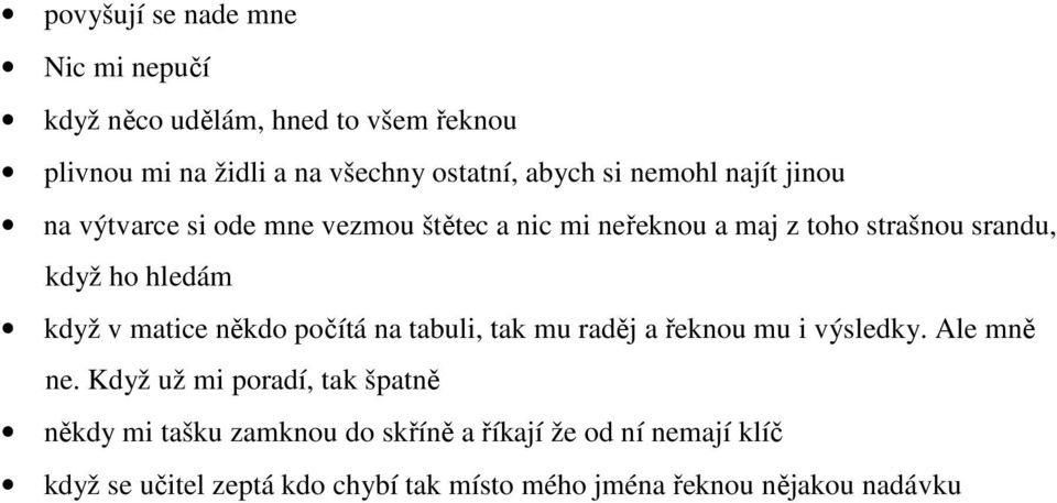 v matice někdo počítá na tabuli, tak mu raděj a řeknou mu i výsledky. Ale mně ne.