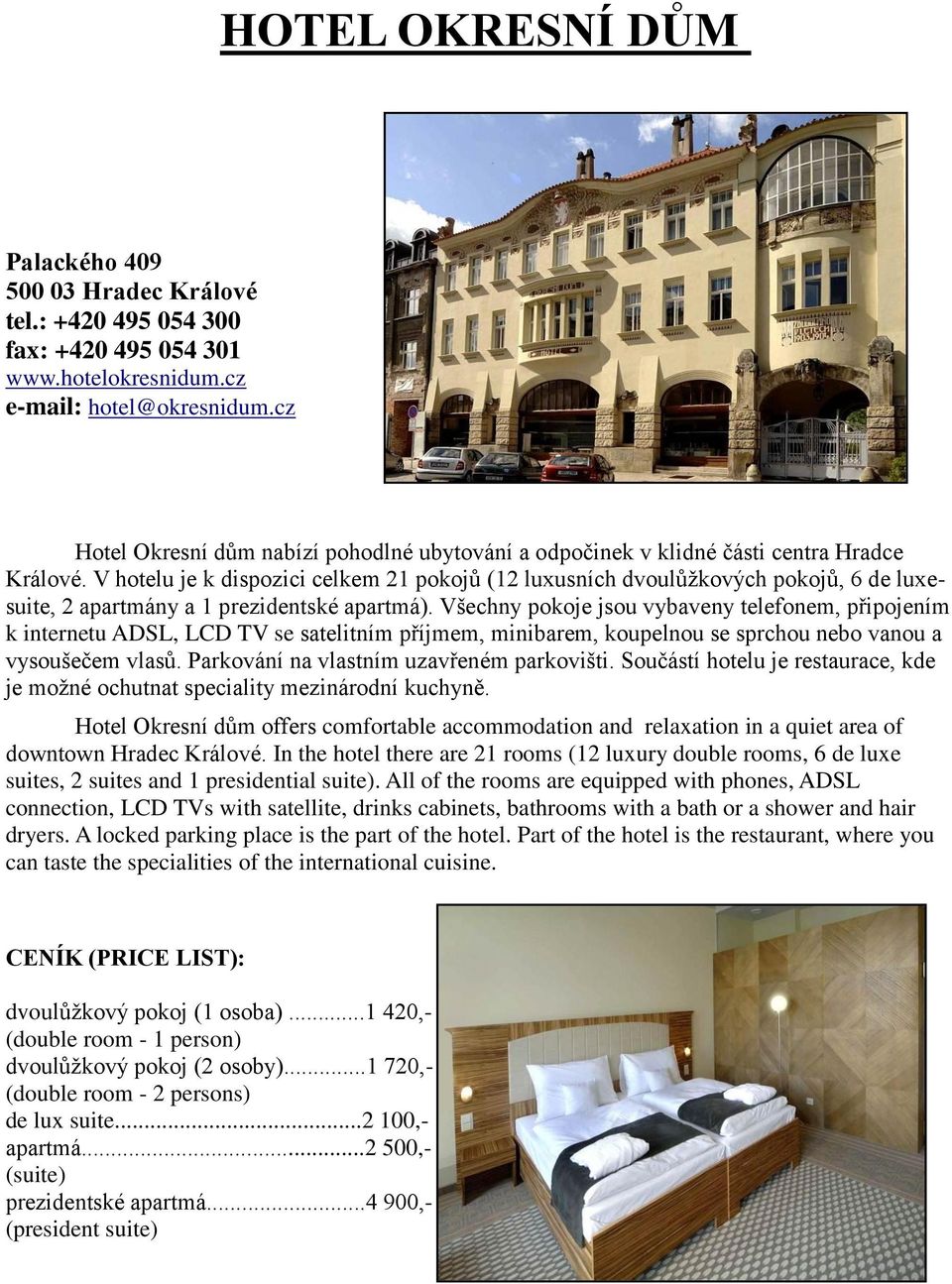 V hotelu je k dispozici celkem 21 pokojů (12 luxusních dvoulůžkových pokojů, 6 de luxesuite, 2 apartmány a 1 prezidentské apartmá).