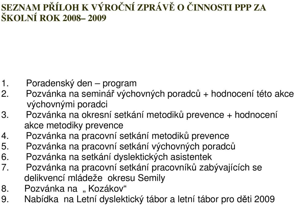 Pozvánka na okresní setkání metodiků prevence + hodnocení akce metodiky prevence 4. Pozvánka na pracovní setkání metodiků prevence 5.