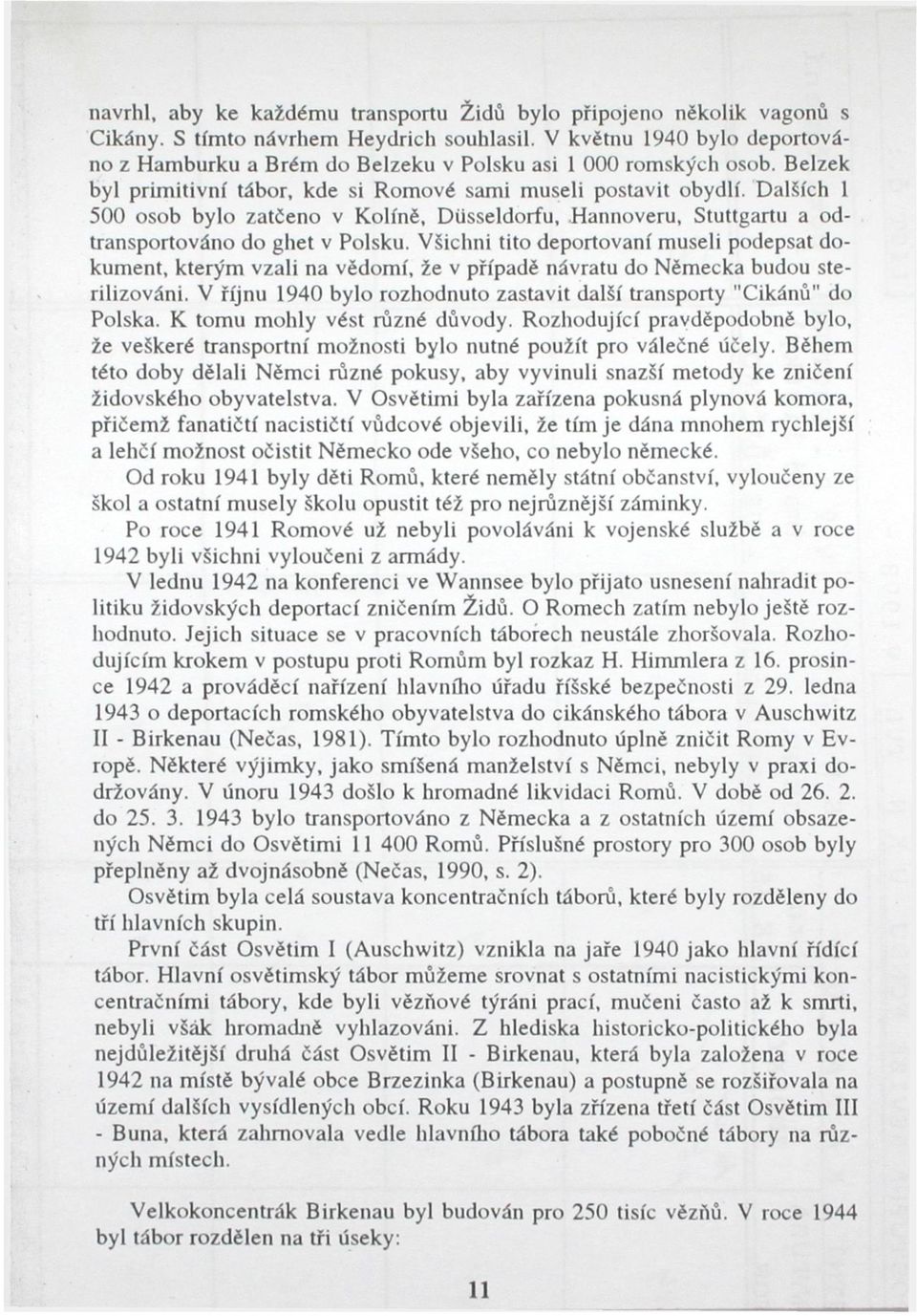 Dalších 1 500 osob bylo zatčeno v Kolíně, Düsseldorfu, Hannoveru, Stuttgartu a odtransportováno do ghet v Polsku.