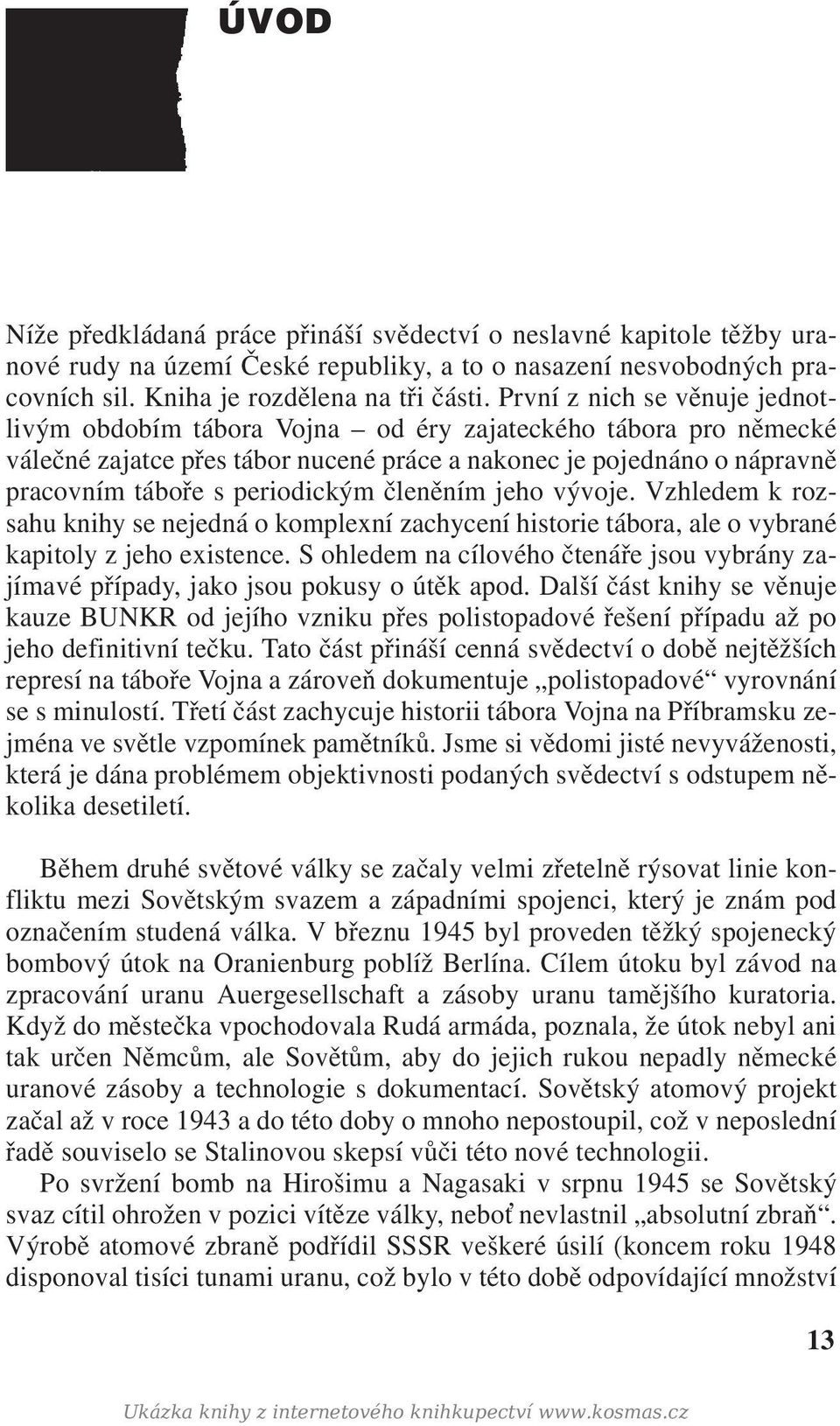 členěním jeho vývoje. Vzhledem k rozsahu knihy se nejedná o komplexní zachycení historie tábora, ale o vybrané kapitoly z jeho existence.