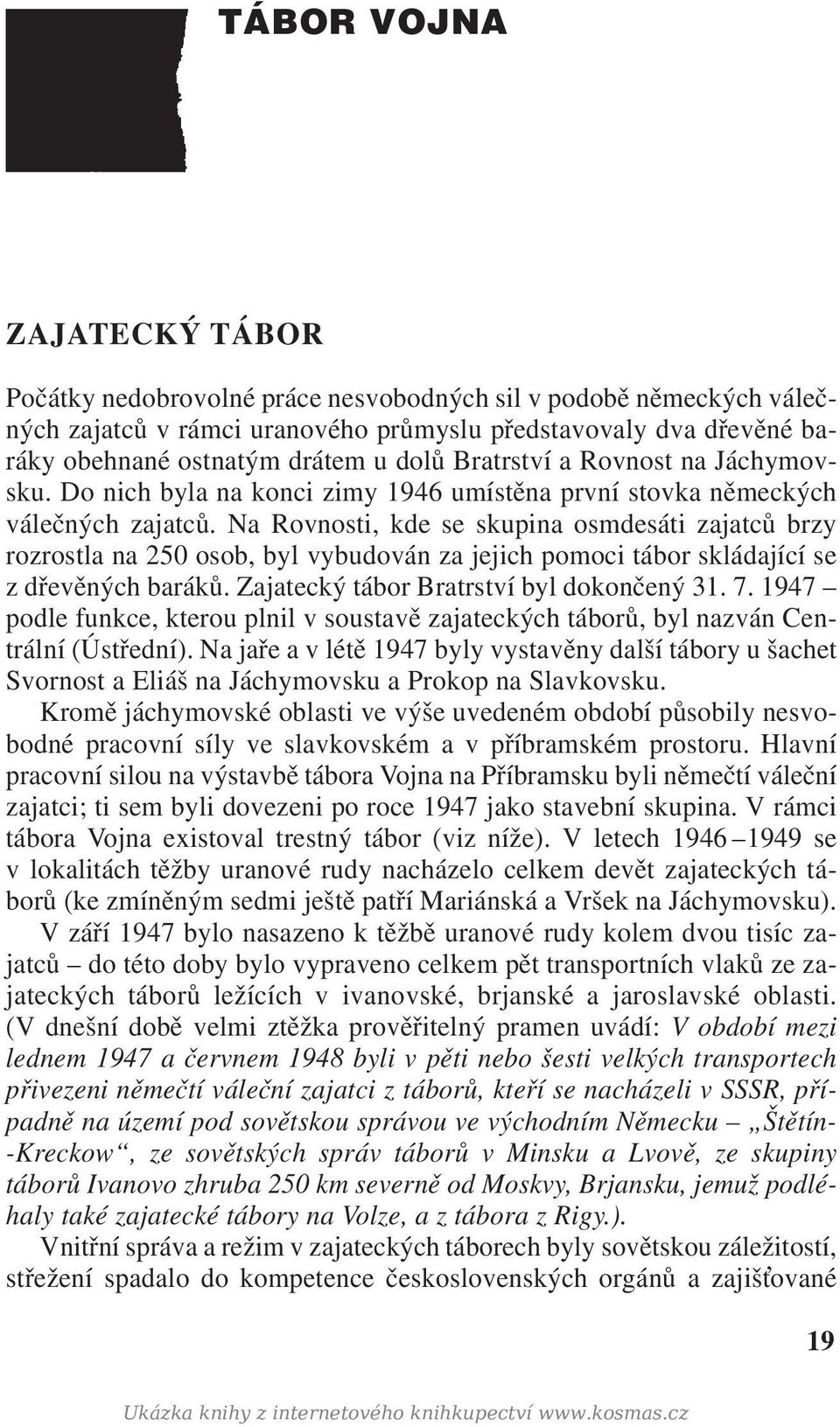 Na Rovnosti, kde se skupina osmdesáti zajatců brzy rozrostla na 250 osob, byl vybudován za jejich pomoci tábor skládající se z dřevěných baráků. Zajatecký tábor Bratrství byl dokončený 31. 7.