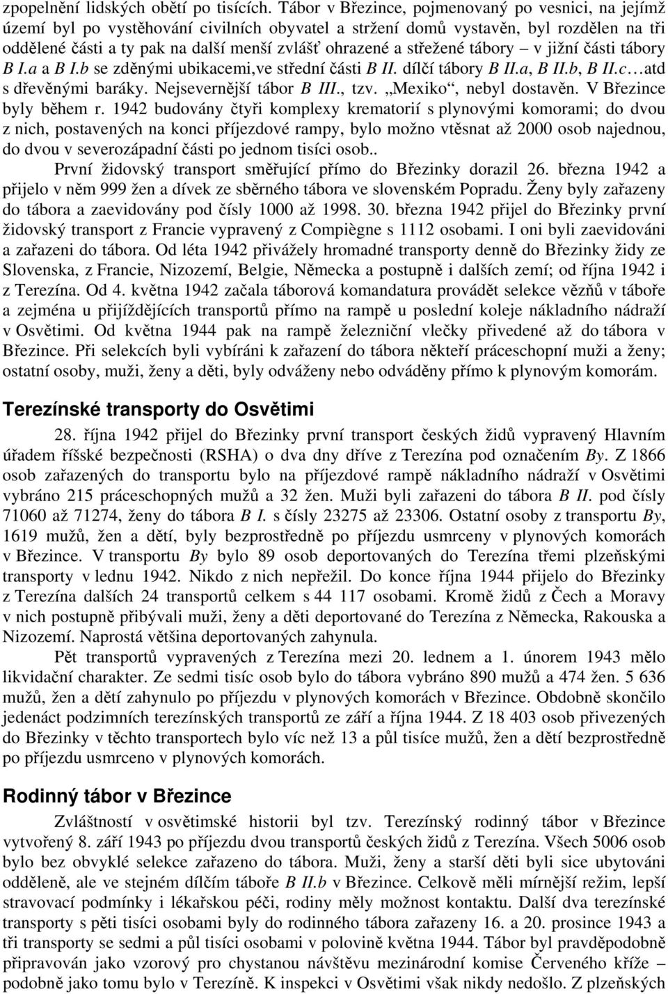 střežené tábory v jižní části tábory B I.a a B I.b se zděnými ubikacemi,ve střední části B II. dílčí tábory B II.a, B II.b, B II.c atd s dřevěnými baráky. Nejsevernější tábor B III., tzv.