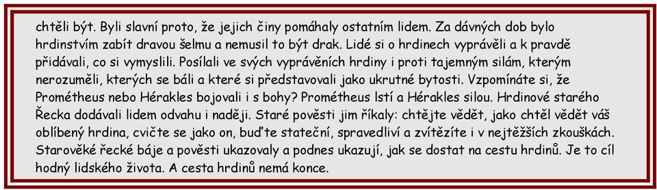 Posílali ve svých vyprávěních hrdiny i proti tajemným silám, kterým nerozuměli, kterých se báli a které si představovali jako ukrutné bytosti.