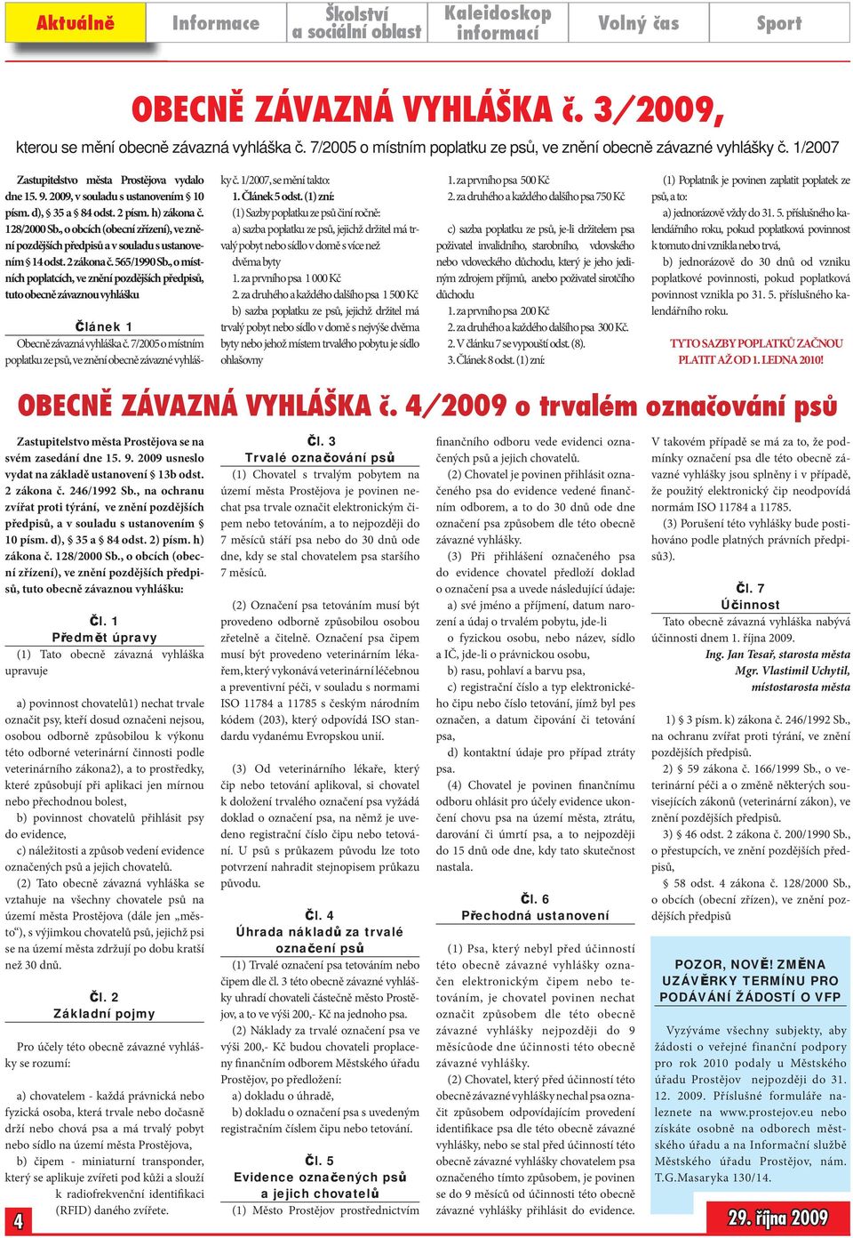 565/1990 Sb., o místních poplatcích, ve znění pozdějších předpisů, tuto obecně závaznou vyhlášku Článek 1 Obecně závazná vyhláška č.