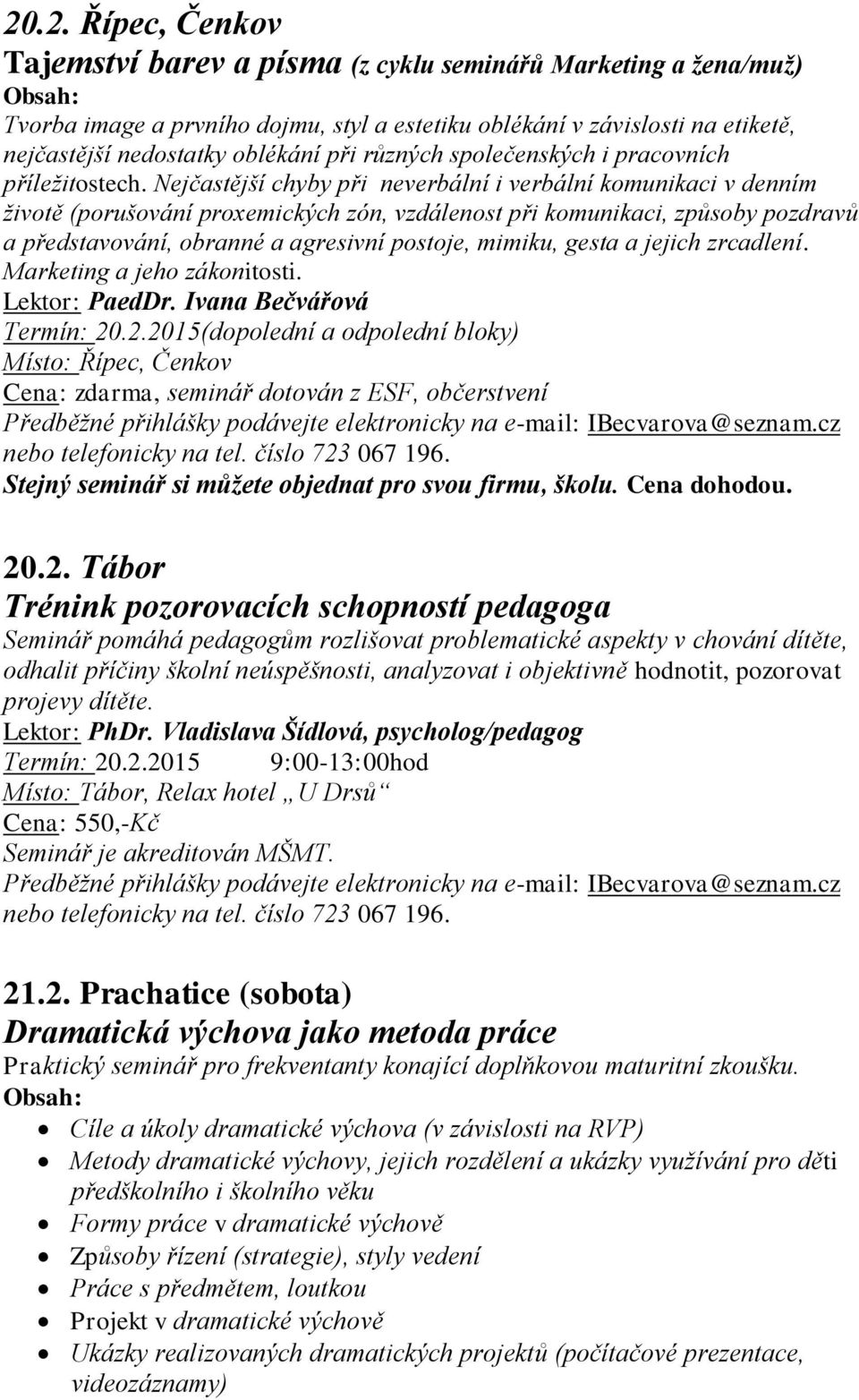 Nejčastější chyby při neverbální i verbální komunikaci v denním životě (porušování proxemických zón, vzdálenost při komunikaci, způsoby pozdravů a představování, obranné a agresivní postoje, mimiku,