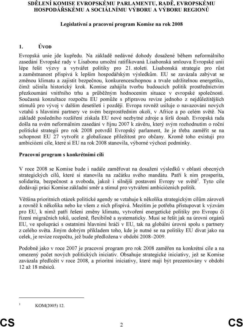 Lisabonská strategie pro růst a zaměstnanost přispívá k lepším hospodářským výsledkům.