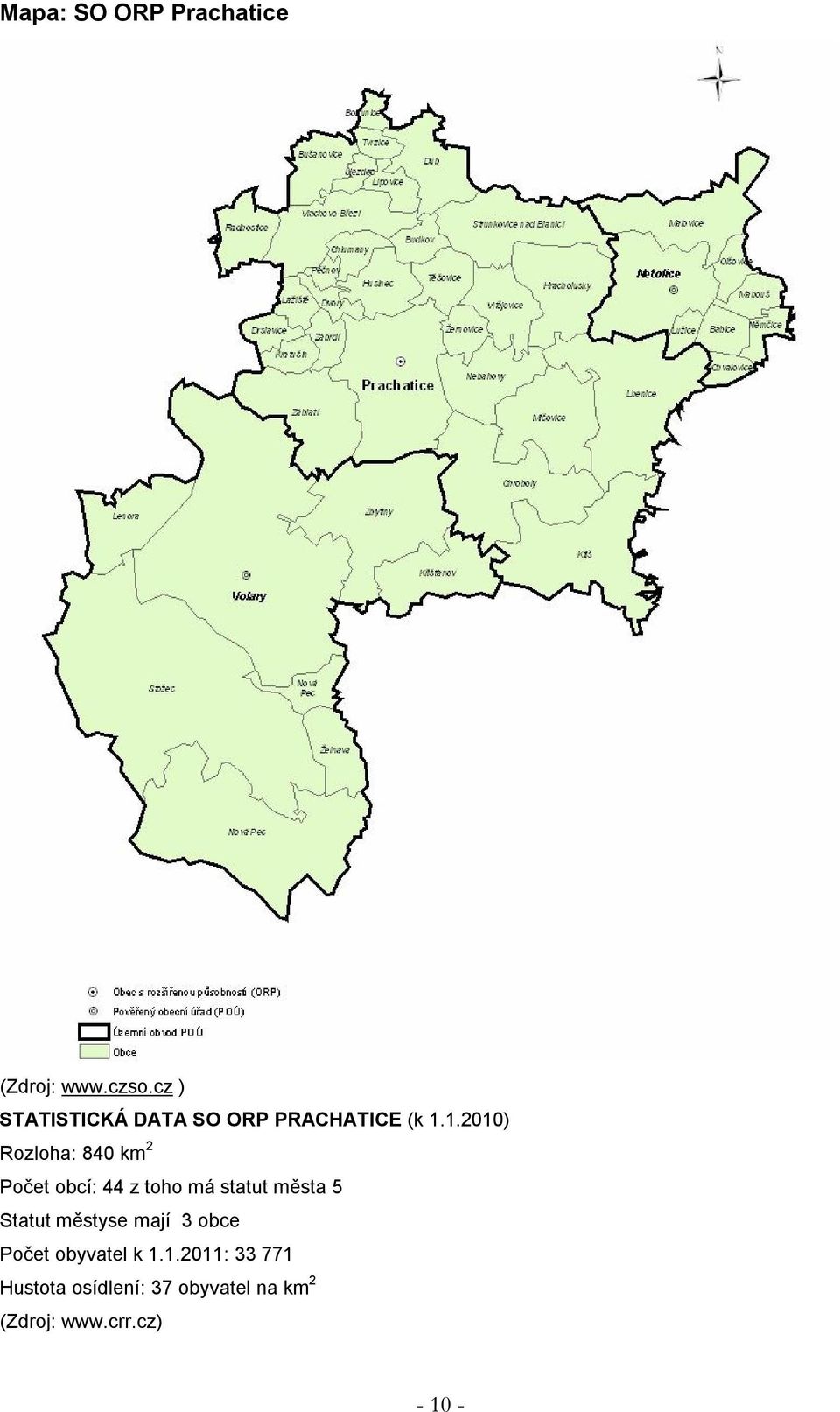 1.2010) Rozloha: 840 km 2 Počet obcí: 44 z toho má statut města 5