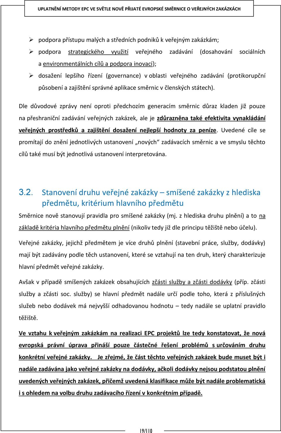 Dle důvodové zprávy není oproti předchozím generacím směrnic důraz kladen již pouze na přeshraniční zadávání veřejných zakázek, ale je zdůrazněna také efektivita vynakládání veřejných prostředků a