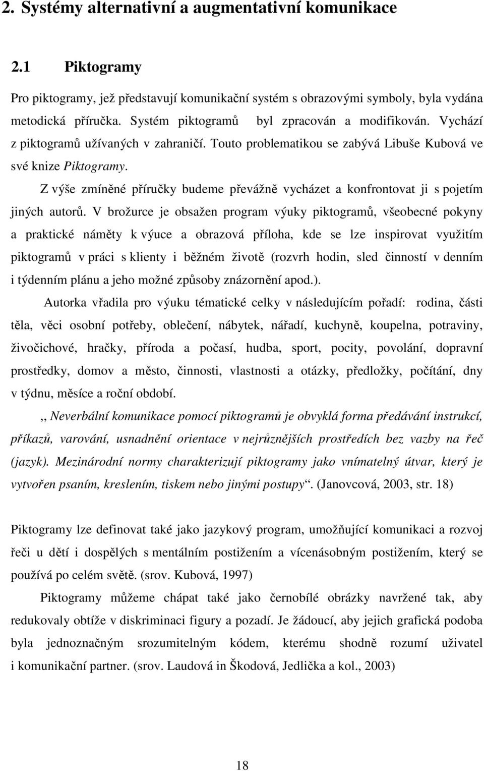 Z výše zmíněné příručky budeme převážně vycházet a konfrontovat ji s pojetím jiných autorů.