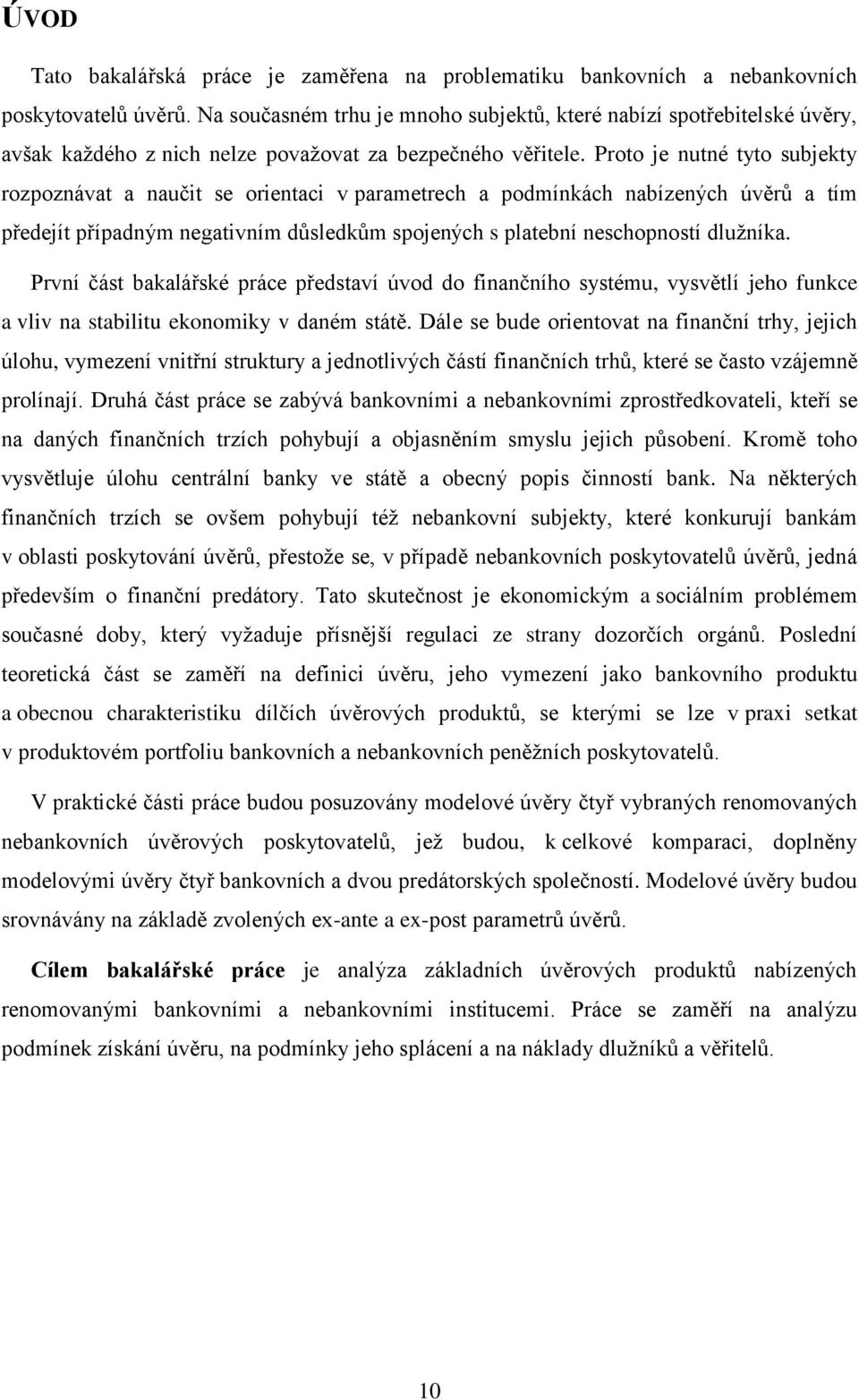 Proto je nutné tyto subjekty rozpoznávat a naučit se orientaci v parametrech a podmínkách nabízených úvěrů a tím předejít případným negativním důsledkům spojených s platební neschopností dlužníka.