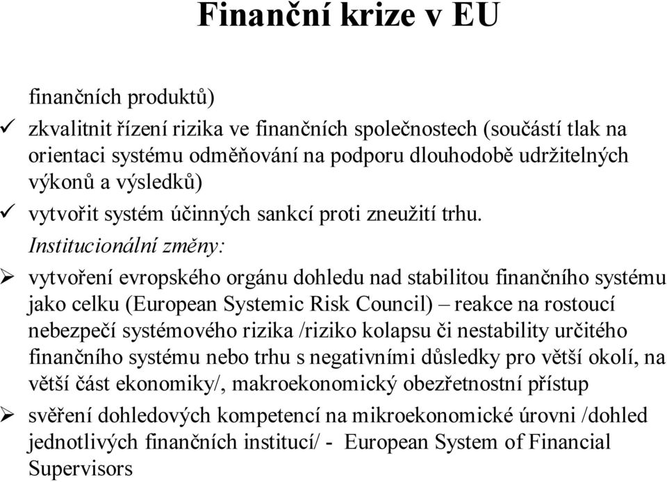 Institucionální změny: vytvoření evropského orgánu dohledu nad stabilitou finančního systému jako celku (European SystemicRisk Council) reakce na rostoucí nebezpečí systémového rizika