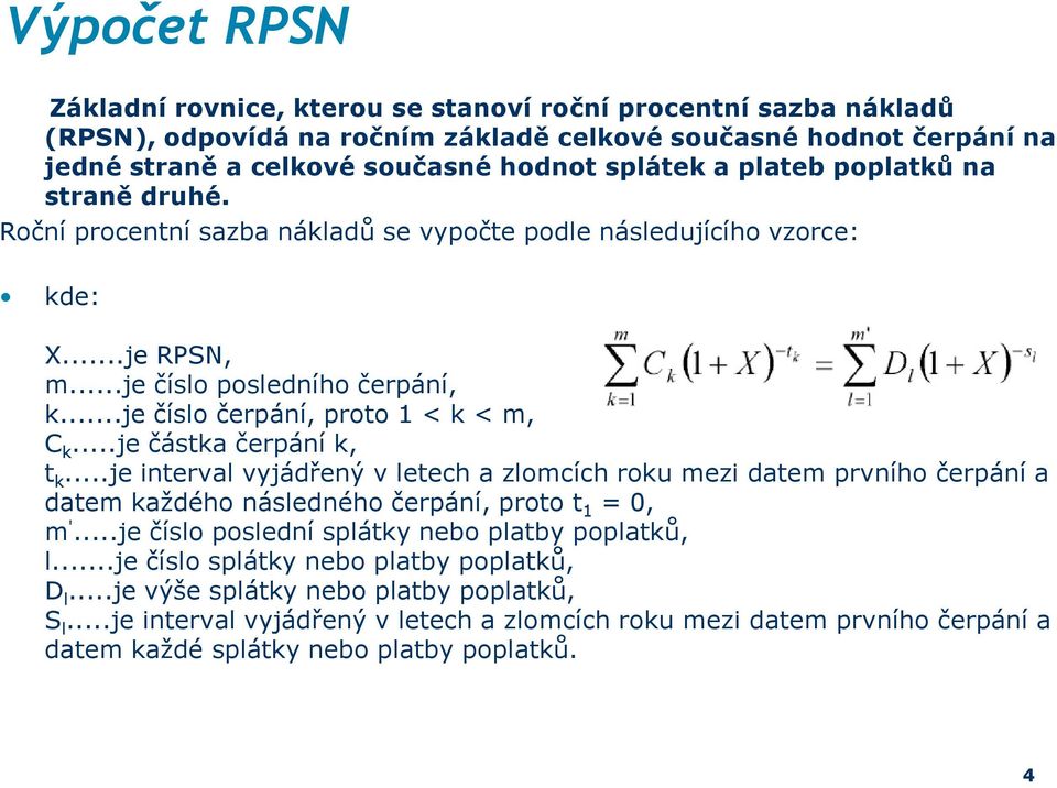 ..je částka čerpání k, t k...je interval vyjádřený v letech a zlomcích roku mezi datem prvního čerpání a datem každého následného čerpání, proto t 1 = 0, m '.