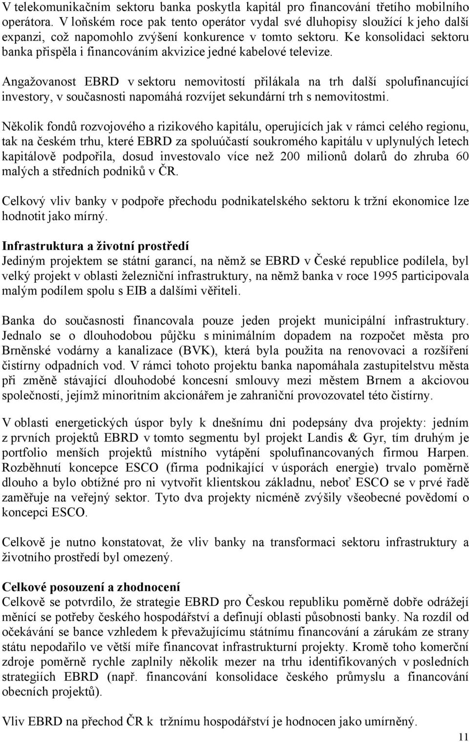 Ke konsolidaci sektoru banka přispěla i financováním akvizice jedné kabelové televize.