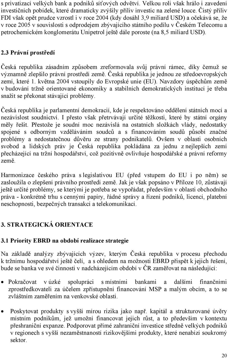 petrochemickém konglomerátu Unipetrol ještě dále poroste (na 8,5 miliard USD). 2.