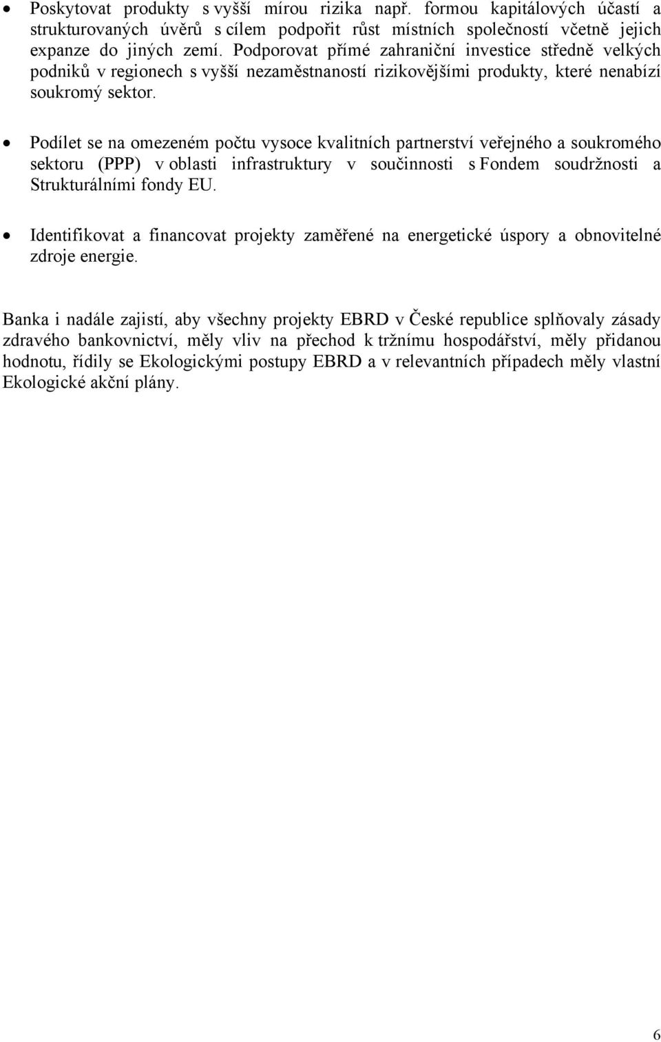 Podílet se na omezeném počtu vysoce kvalitních partnerství veřejného a soukromého sektoru (PPP) v oblasti infrastruktury v součinnosti s Fondem soudržnosti a Strukturálními fondy EU.