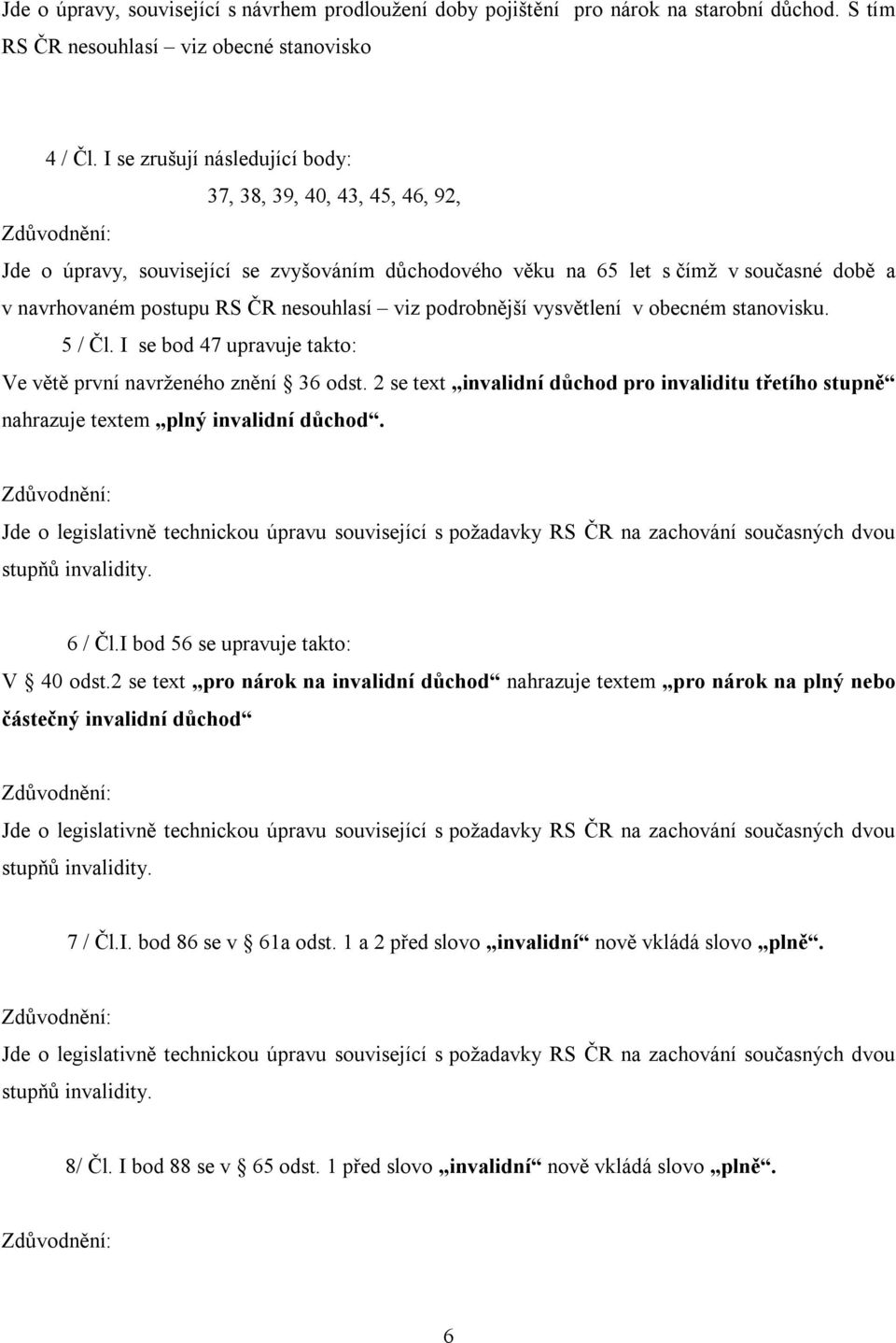 podrobnější vysvětlení v obecném stanovisku. 5 / Čl. I se bod 47 upravuje takto: Ve větě první navrženého znění 36 odst.