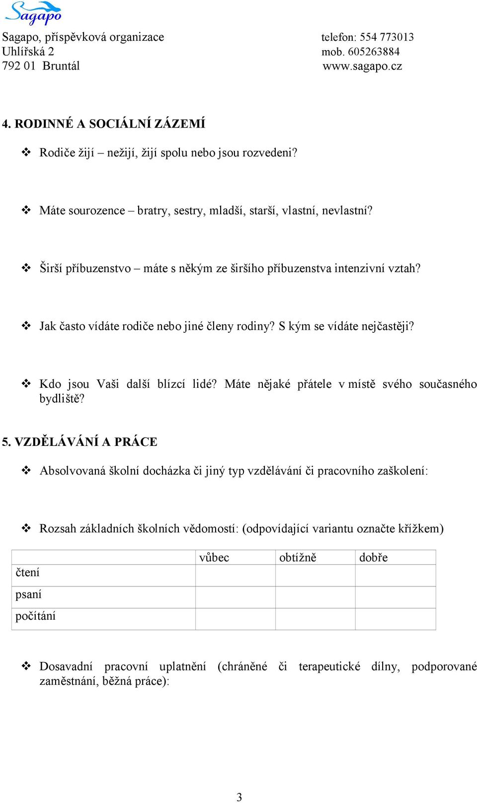 Kdo jsou Vaši další blízcí lidé? Máte nějaké přátele v místě svého současného bydliště? 5.